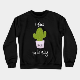 Cactus, I feel prickly 1 Crewneck Sweatshirt